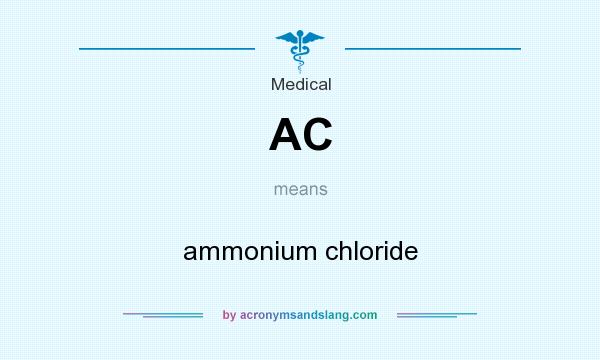What does AC mean? It stands for ammonium chloride