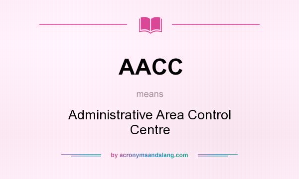 What does AACC mean? It stands for Administrative Area Control Centre