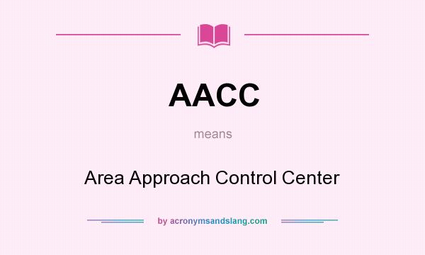 What does AACC mean? It stands for Area Approach Control Center