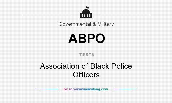 What does ABPO mean? It stands for Association of Black Police Officers