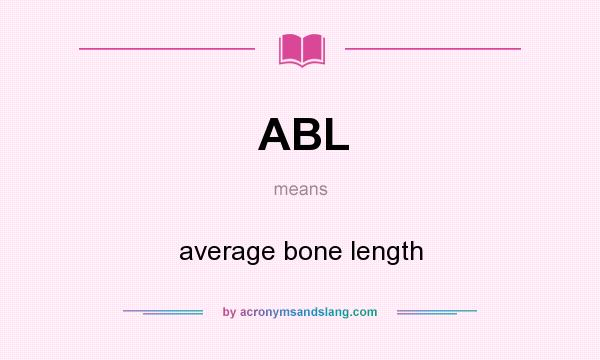 What does ABL mean? It stands for average bone length