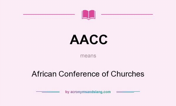 What does AACC mean? It stands for African Conference of Churches