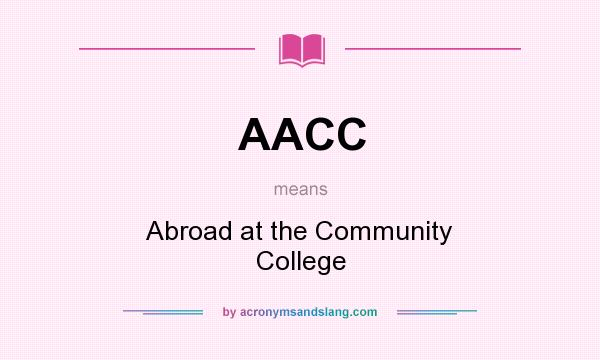 What does AACC mean? It stands for Abroad at the Community College