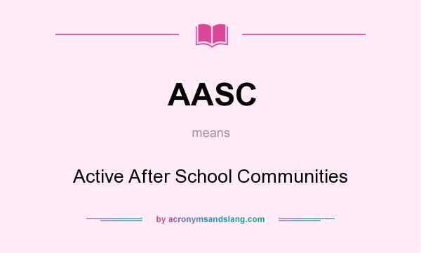 What does AASC mean? It stands for Active After School Communities