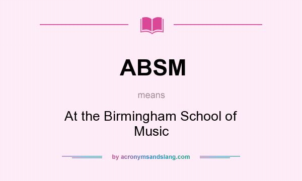 What does ABSM mean? It stands for At the Birmingham School of Music