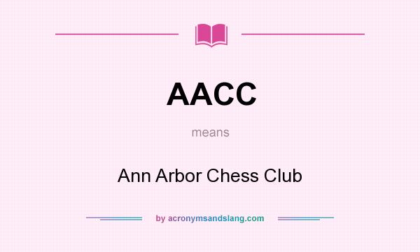 What does AACC mean? It stands for Ann Arbor Chess Club