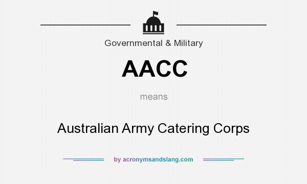 What does AACC mean? It stands for Australian Army Catering Corps