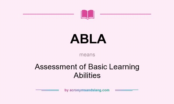 What does ABLA mean? It stands for Assessment of Basic Learning Abilities