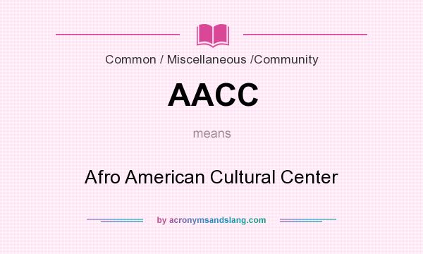 What does AACC mean? It stands for Afro American Cultural Center