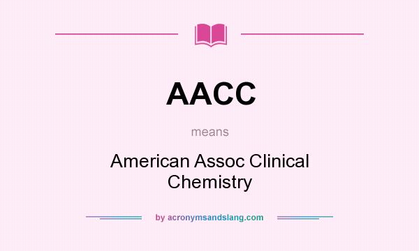 What does AACC mean? It stands for American Assoc Clinical Chemistry