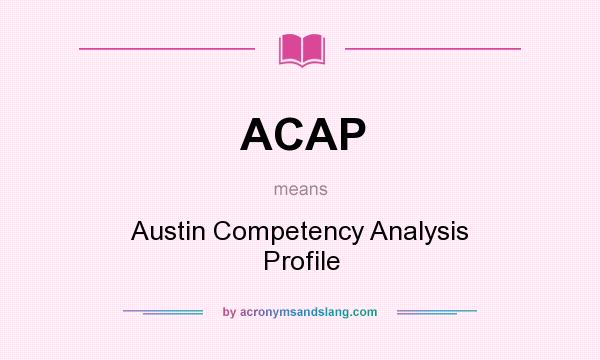 What does ACAP mean? It stands for Austin Competency Analysis Profile