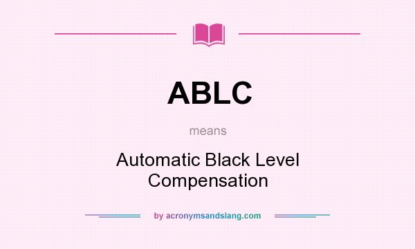 What does ABLC mean? It stands for Automatic Black Level Compensation
