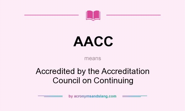 What does AACC mean? It stands for Accredited by the Accreditation Council on Continuing