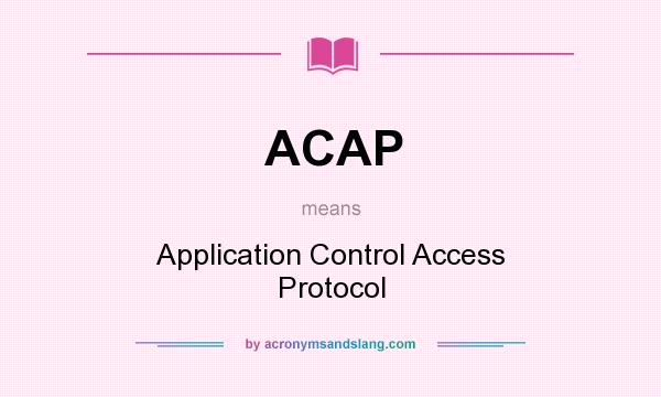 What does ACAP mean? It stands for Application Control Access Protocol