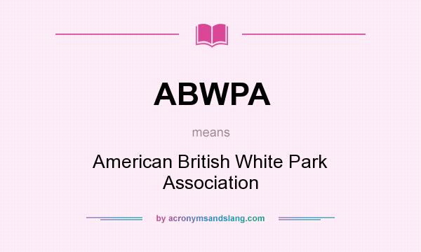 What does ABWPA mean? It stands for American British White Park Association