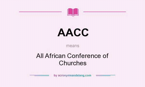 What does AACC mean? It stands for All African Conference of Churches
