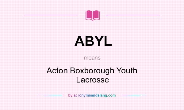 What does ABYL mean? It stands for Acton Boxborough Youth Lacrosse