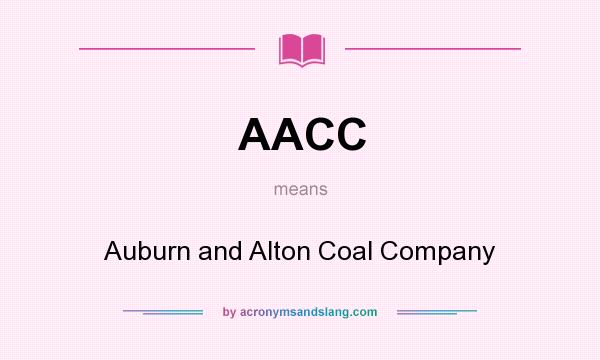 What does AACC mean? It stands for Auburn and Alton Coal Company