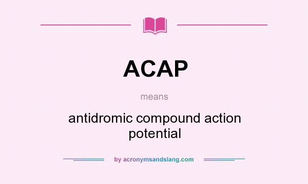 What does ACAP mean? It stands for antidromic compound action potential