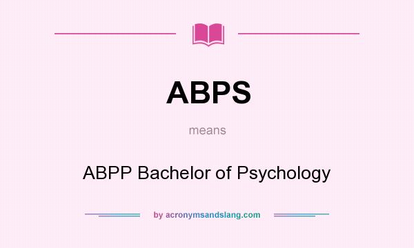 What does ABPS mean? It stands for ABPP Bachelor of Psychology