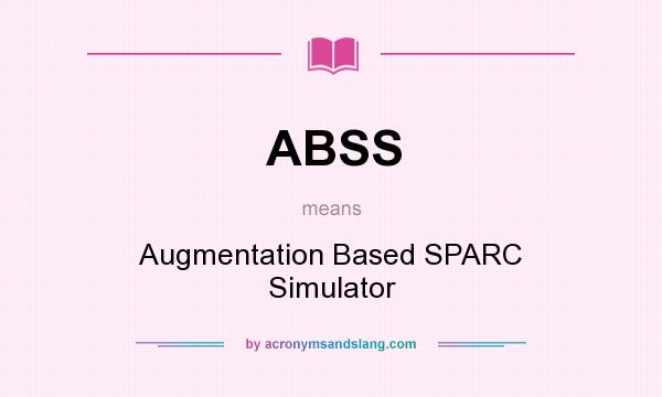 What does ABSS mean? It stands for Augmentation Based SPARC Simulator