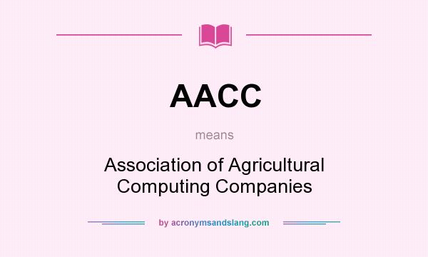 What does AACC mean? It stands for Association of Agricultural Computing Companies