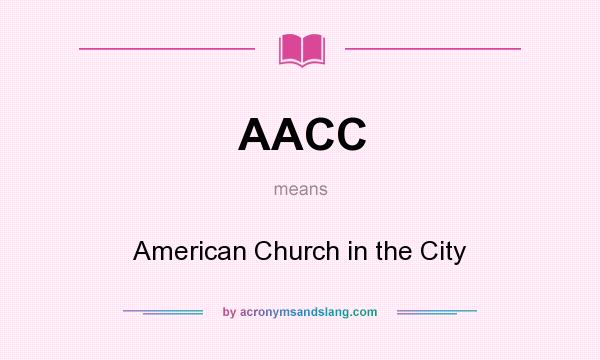 What does AACC mean? It stands for American Church in the City