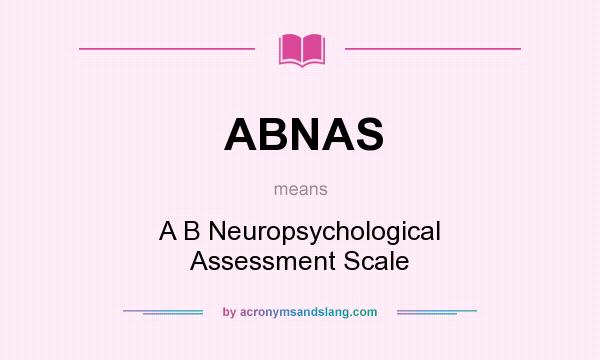 What does ABNAS mean? It stands for A B Neuropsychological Assessment Scale