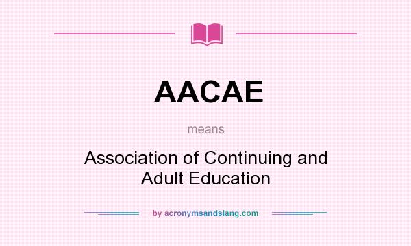 What does AACAE mean? It stands for Association of Continuing and Adult Education