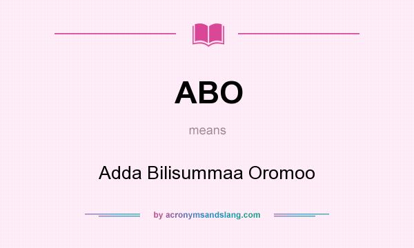 What does ABO mean? It stands for Adda Bilisummaa Oromoo