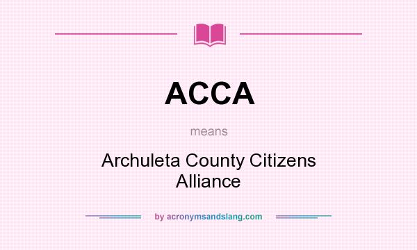 What does ACCA mean? It stands for Archuleta County Citizens Alliance