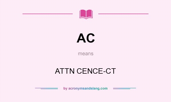 What does AC mean? It stands for ATTN CENCE-CT