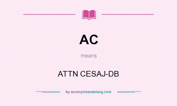 What does AC mean? It stands for ATTN CESAJ-DB