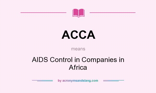 What does ACCA mean? It stands for AIDS Control in Companies in Africa
