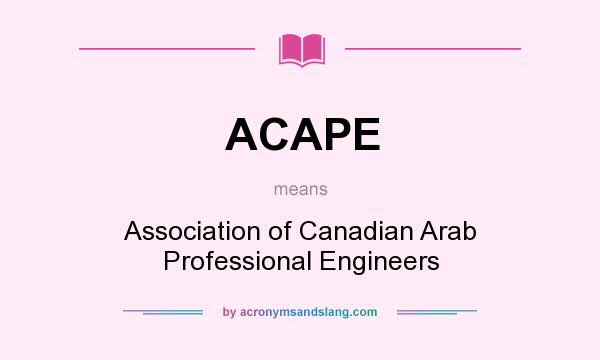What does ACAPE mean? It stands for Association of Canadian Arab Professional Engineers