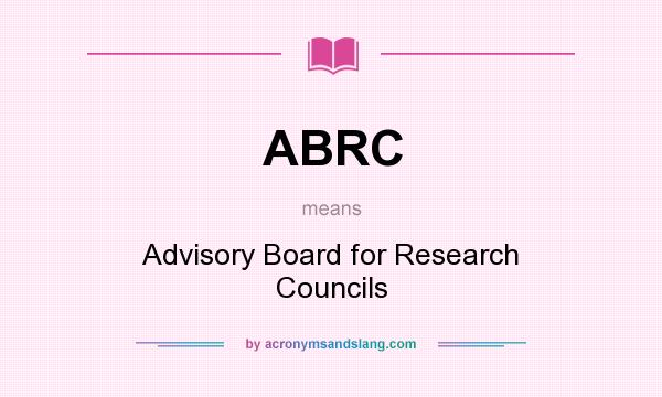 What does ABRC mean? It stands for Advisory Board for Research Councils