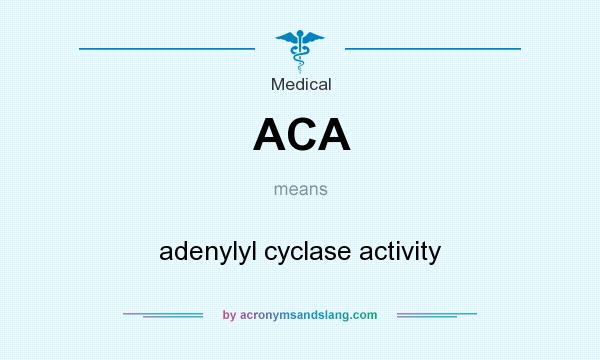 What does ACA mean? It stands for adenylyl cyclase activity