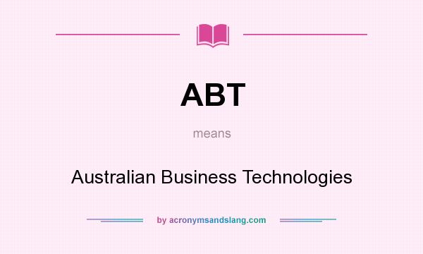What does ABT mean? It stands for Australian Business Technologies