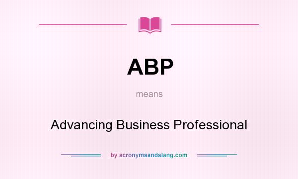 What does ABP mean? It stands for Advancing Business Professional
