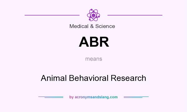 What does ABR mean? It stands for Animal Behavioral Research