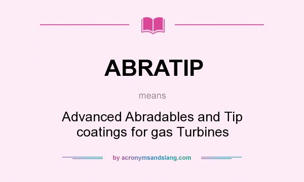 What does ABRATIP mean? It stands for Advanced Abradables and Tip coatings for gas Turbines