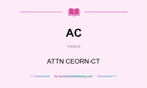 What does AC mean? It stands for ATTN CEORN-CT