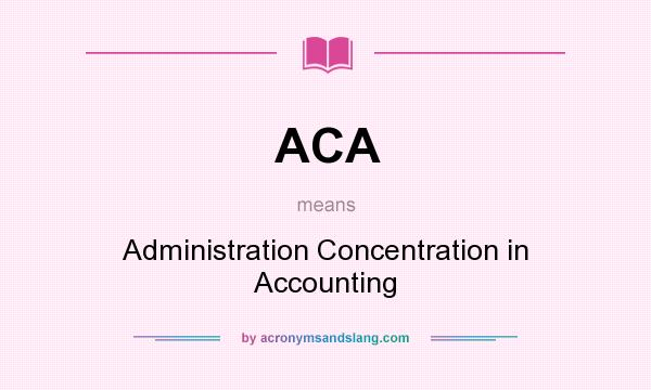 What does ACA mean? It stands for Administration Concentration in Accounting