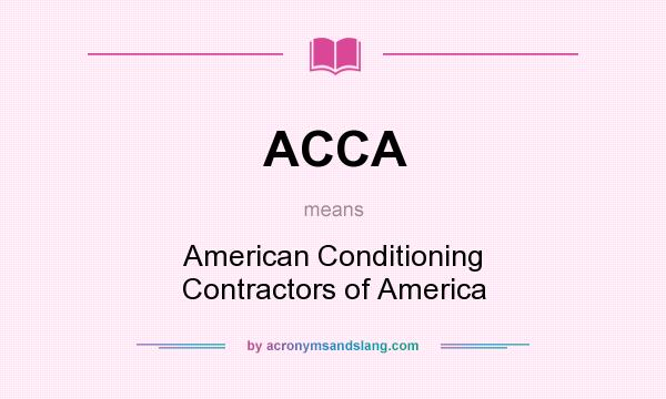 What does ACCA mean? It stands for American Conditioning Contractors of America