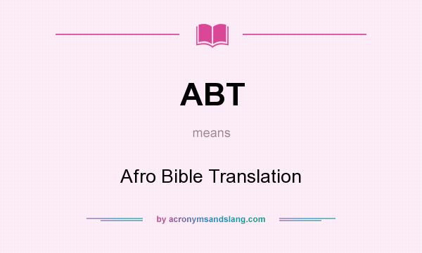 What does ABT mean? It stands for Afro Bible Translation