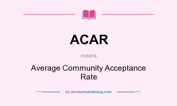 What does ACAR mean? It stands for Average Community Acceptance Rate