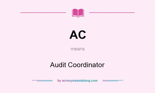 What does AC mean? It stands for Audit Coordinator