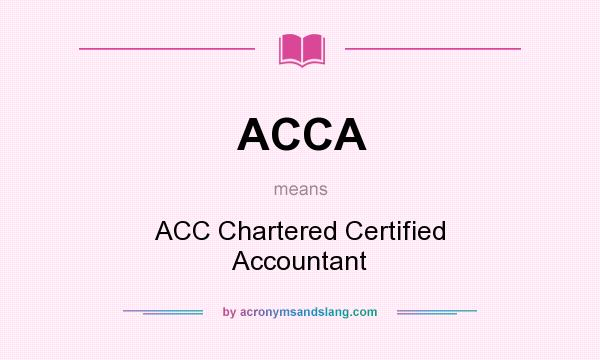 What does ACCA mean? It stands for ACC Chartered Certified Accountant