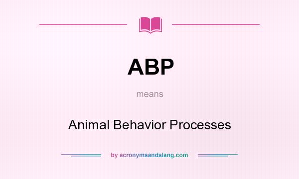 What does ABP mean? It stands for Animal Behavior Processes
