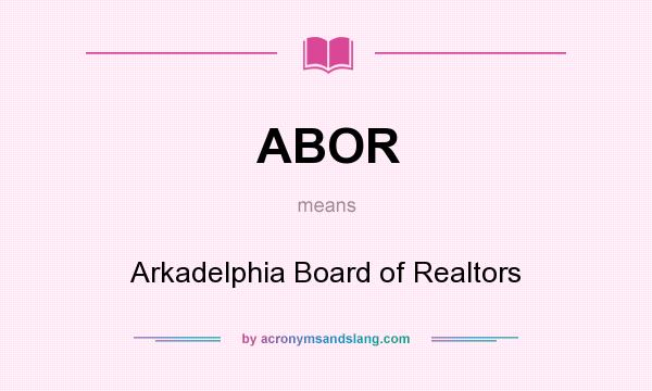 What does ABOR mean? It stands for Arkadelphia Board of Realtors